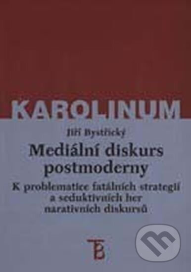 Kniha: Mediální diskurs postmoderny (kolektiv a Jiří Bystřický). Karolinum, 2001 Kniha: Mediální diskurs postmoderny (kolektiv a Jiří Bystřický). Karolinum, 2001