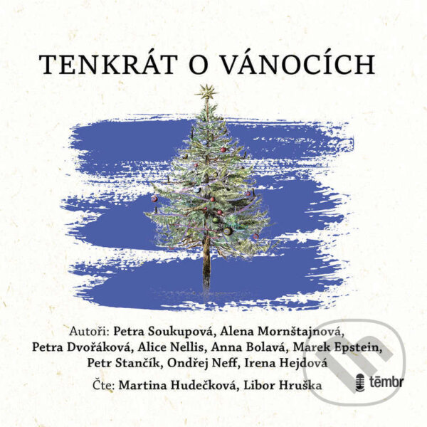Audiokniha: Tenkrát o Vánocích (Alena Mornštajnová, Alice Nellis, Anna Bolavá, Irena Hejdová, Marek Epstein, Ondřej Neff, Petr Stančík, Petra Dvořáková a Petra Soukupová). Témbr, 2021 Audiokniha: Tenkrát o Vánocích (Alena Mornštajnová, Alice Nellis, Anna Bolavá, Irena Hejdová, Marek Epstein, Ondřej Neff, Petr Stančík, Petra Dvořáková a Petra Soukupová). Témbr, 2021