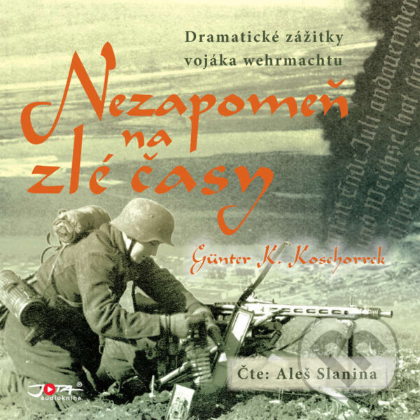 Audiokniha: Nezapomeň na zlé časy (Günter K. Koschorrek). Jota, 2021 Audiokniha: Nezapomeň na zlé časy (Günter K. Koschorrek). Jota, 2021