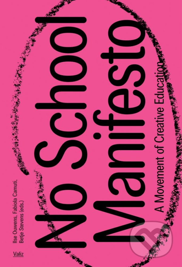 Kniha: No School Manifesto (Ilse Ouwens). Valiz, 2020 Kniha: No School Manifesto (Ilse Ouwens). Valiz, 2020