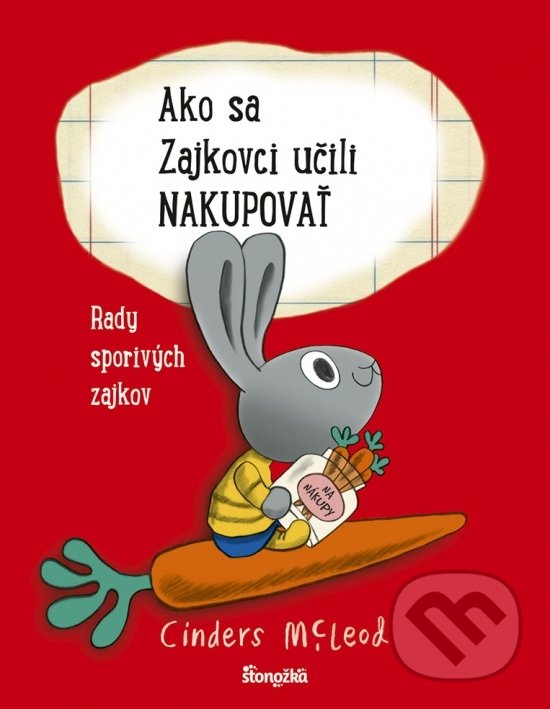 Kniha: Ako sa Zajkovci učili nakupovať (Cinders McLeod). Stonožka, 2022 Kniha: Ako sa Zajkovci učili nakupovať (Cinders McLeod). Stonožka, 2022