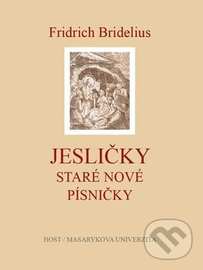 Kniha: Fridrich Bridelius: Jesličky (Pavel Kosek). Muni Press, 2012 Kniha: Fridrich Bridelius: Jesličky (Pavel Kosek). Muni Press, 2012