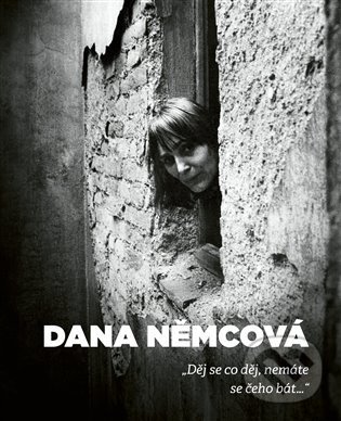 Kniha: Děj se co děj, nemáte se čeho bát (Dana Němcová a Jan Horník). Torst, Ústav pro studium totalitních režimů, 2021 Kniha: Děj se co děj, nemáte se čeho bát (Dana Němcová a Jan Horník). Torst, Ústav pro studium totalitních režimů, 2021