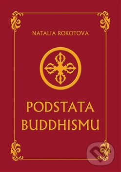 Kniha: Podstata buddhismu (Natalia Rokotova). Marek Belza, 2012 Kniha: Podstata buddhismu (Natalia Rokotova). Marek Belza, 2012
