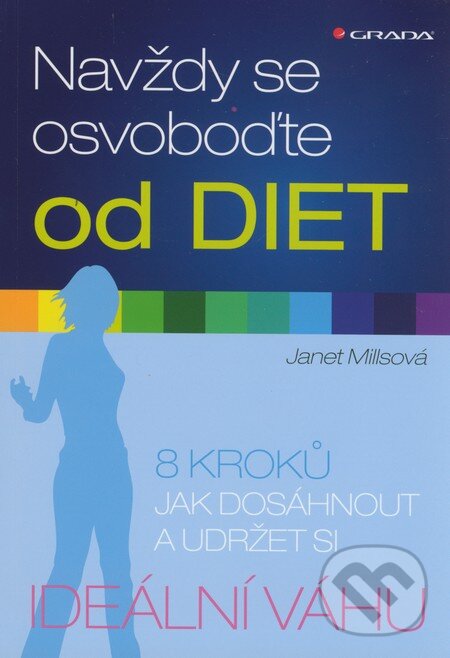 Kniha: Navždy se osvoboďte od diet (Janet Millsová). Grada, 2012 Kniha: Navždy se osvoboďte od diet (Janet Millsová). Grada, 2012