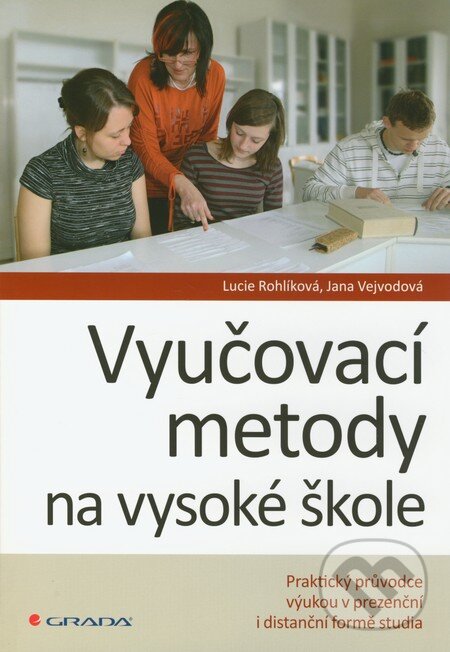 Kniha: Vyučovací metody na vysoké škole (Jana Vejvodová a Lucie Rohlíková). Grada, 2012 Kniha: Vyučovací metody na vysoké škole (Jana Vejvodová a Lucie Rohlíková). Grada, 2012