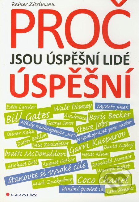 Kniha: Proč jsou úspěšní lidé úspěšní (Rainer Zitelmann). Grada, 2012 Kniha: Proč jsou úspěšní lidé úspěšní (Rainer Zitelmann). Grada, 2012