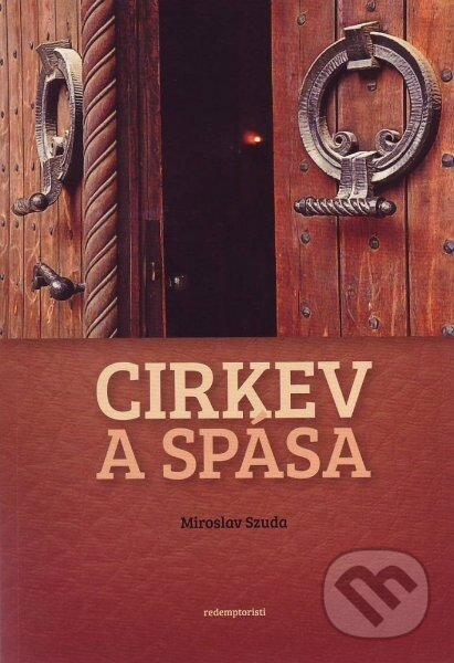 Kniha: Cirkev a spása (Miroslav Szuda). Redemptoristi - Slovo medzi nami, 2012 Kniha: Cirkev a spása (Miroslav Szuda). Redemptoristi - Slovo medzi nami, 2012