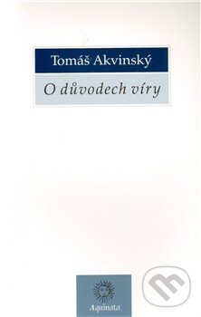 Kniha: O důvodech víry (Tomáš Akvinský). Krystal OP, 2012 Kniha: O důvodech víry (Tomáš Akvinský). Krystal OP, 2012