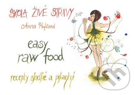 Škola živé stravy - easy raw food - Anna Hýžová, Agama, 2011