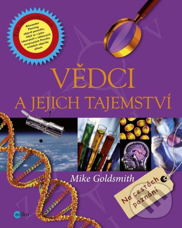 Kniha: Vědci a jejich tajemství (Mike Goldsmith). Edika, 2012 Kniha: Vědci a jejich tajemství (Mike Goldsmith). Edika, 2012