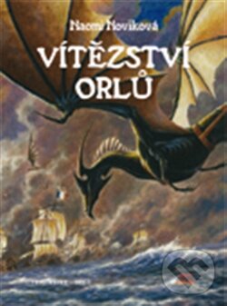 Kniha: Vítězství orlů (Naomi Noviková). Argo, Triton, 2012 Kniha: Vítězství orlů (Naomi Noviková). Argo, Triton, 2012