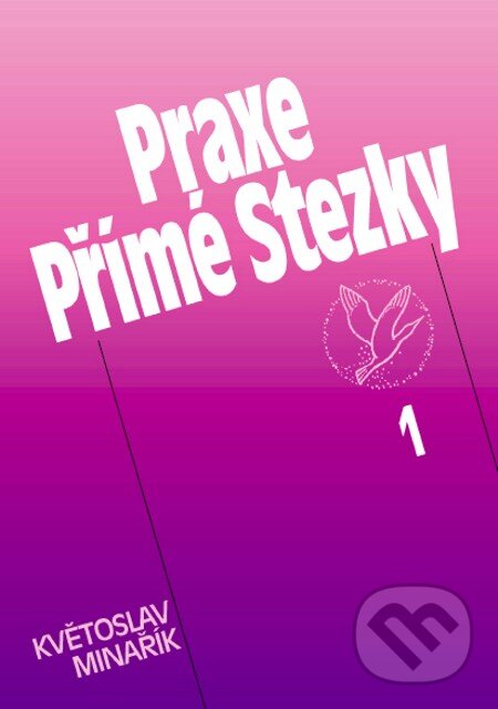 E-kniha: Praxe Přímé Stezky 1 (Květoslav Minařík). Canopus, 2012 E-kniha: Praxe Přímé Stezky 1 (Květoslav Minařík). Canopus, 2012
