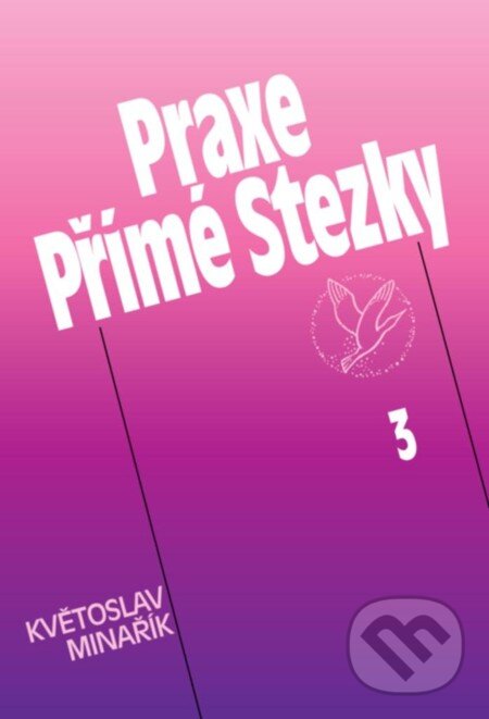 E-kniha: Praxe Přímé Stezky 3 (Květoslav Minařík). Canopus, 2012 E-kniha: Praxe Přímé Stezky 3 (Květoslav Minařík). Canopus, 2012