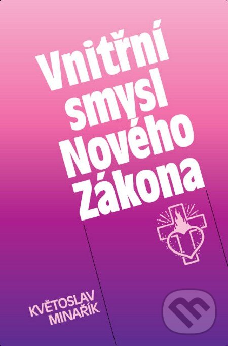 E-kniha: Vnitřní smysl Nového Zákona (Květoslav Minařík). Canopus, 2012 E-kniha: Vnitřní smysl Nového Zákona (Květoslav Minařík). Canopus, 2012