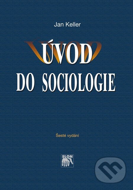 Kniha: Úvod do sociologie (Jan Keller). SLON, 2012 Kniha: Úvod do sociologie (Jan Keller). SLON, 2012