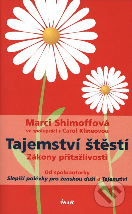 Kniha: Tajemství štěstí (Carol Klineová a Marci Shimoffová). Ikar CZ, 2012 Kniha: Tajemství štěstí (Carol Klineová a Marci Shimoffová). Ikar CZ, 2012