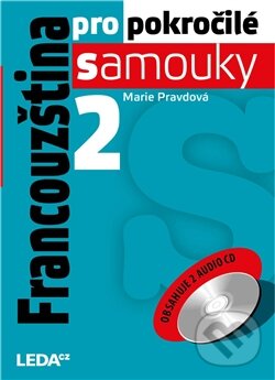Kniha: Francouzština pro pokročilé samouky 2 (Marie Pravdová). Leda, 2012 Kniha: Francouzština pro pokročilé samouky 2 (Marie Pravdová). Leda, 2012