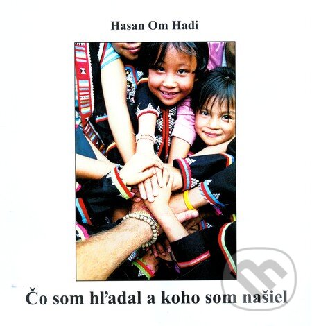 Kniha: Čo som hľadal a koho som našiel (Hasan Om Hadi). Združená stredná škola polygrafická, 2008 Kniha: Čo som hľadal a koho som našiel (Hasan Om Hadi). Združená stredná škola polygrafická, 2008