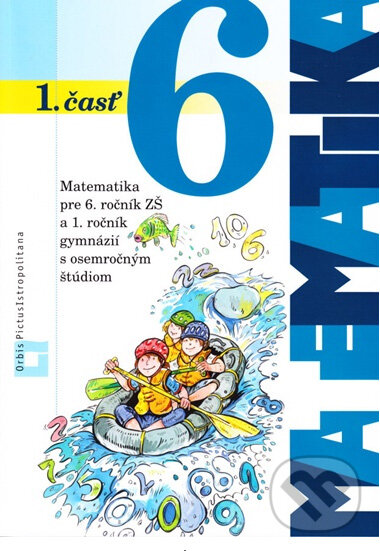 Kniha: Matematika 6 pre 6. ročník základných škôl a pre 1. ročník gymnázií s osemročným štúdiom (Ján Žabka a kolektiv). Orbis Pictus Istropolitana Kniha: Matematika 6 pre 6. ročník základných škôl a pre 1. ročník gymnázií s osemročným štúdiom (Ján Žabka a kolektiv). Orbis Pictus Istropolitana