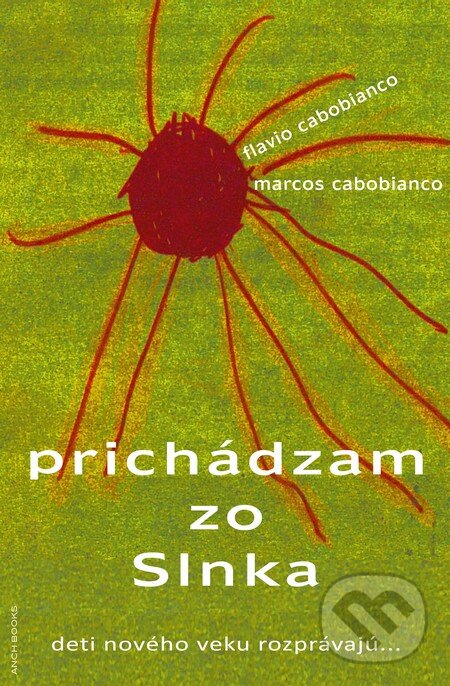 Kniha: Prichádzam zo Slnka (Flavio Cabobianco a Marcos Cabobianco). Anch-books, 2012 Kniha: Prichádzam zo Slnka (Flavio Cabobianco a Marcos Cabobianco). Anch-books, 2012