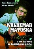 Kniha: Waldemar Matuška a Zlatá šedesátá (Marie Formáčková a Michal Herzán). XYZ, 2012 Kniha: Waldemar Matuška a Zlatá šedesátá (Marie Formáčková a Michal Herzán). XYZ, 2012