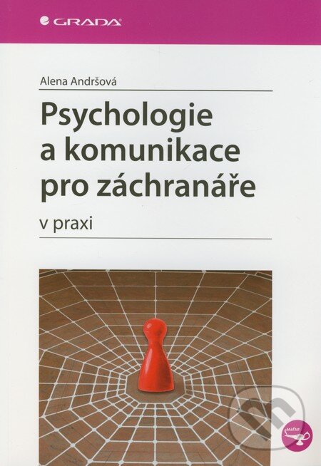 Kniha: Psychologie a komunikace pro záchranáře v praxi (Alena Andršová). Grada, 2012 Kniha: Psychologie a komunikace pro záchranáře v praxi (Alena Andršová). Grada, 2012