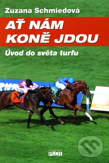Kniha: Ať nám koně jdou (Zuzana Schmiedová). Plot, 2012 Kniha: Ať nám koně jdou (Zuzana Schmiedová). Plot, 2012