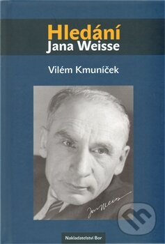 Kniha: Hledání Jana Weisse (Vilém Kmuníček). Nakladatelství Bor, 2012 Kniha: Hledání Jana Weisse (Vilém Kmuníček). Nakladatelství Bor, 2012