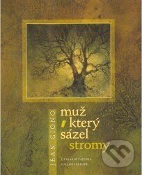 Kniha: Muž, který sázel stromy (Jean Giono). Literární čajovna Suzanne Renaud, 2006 Kniha: Muž, který sázel stromy (Jean Giono). Literární čajovna Suzanne Renaud, 2006