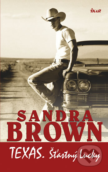 Kniha: Texas: Šťastný Lucky (Sandra Brown). Ikar CZ, 2012 Kniha: Texas: Šťastný Lucky (Sandra Brown). Ikar CZ, 2012