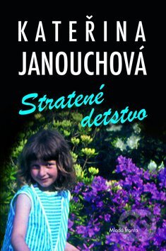 Kniha: Stratené detstvo (Kateřina Janouchová). Mladá fronta, 2012 Kniha: Stratené detstvo (Kateřina Janouchová). Mladá fronta, 2012