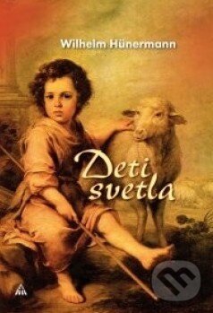 Kniha: Deti svetla (Wilhelm Hünermann). Lúč, 2012 Kniha: Deti svetla (Wilhelm Hünermann). Lúč, 2012