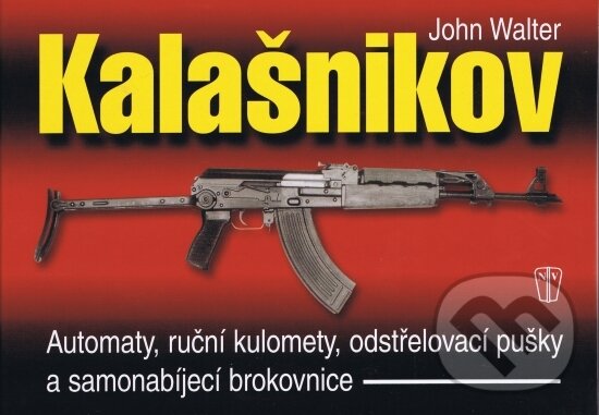Kniha: Kalašnikov (John Walter). Naše vojsko CZ, 2012 Kniha: Kalašnikov (John Walter). Naše vojsko CZ, 2012