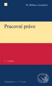 Kniha: Pracovní právo (Miroslav Bělina a kolektiv). C. H. Beck, 2012 Kniha: Pracovní právo (Miroslav Bělina a kolektiv). C. H. Beck, 2012