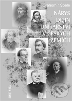 Kniha: Nárys dějin unitářství (Drahomil Špale). Unitaria, 2010 Kniha: Nárys dějin unitářství (Drahomil Špale). Unitaria, 2010