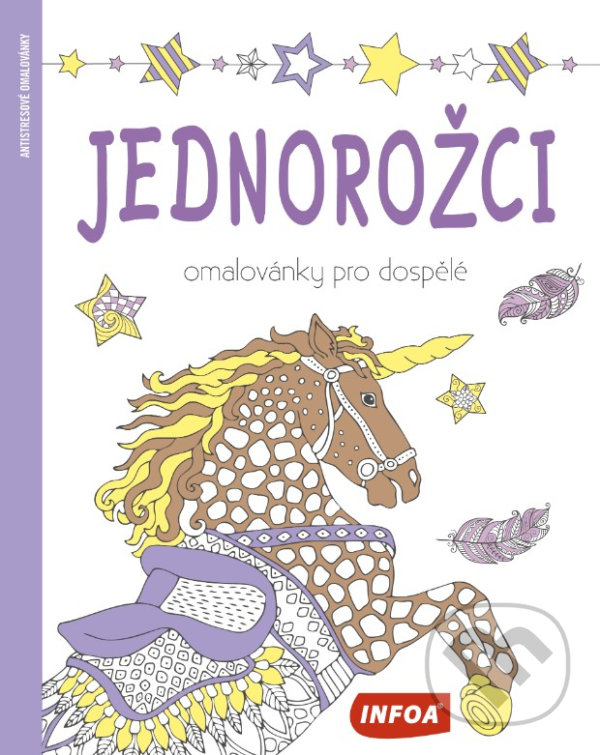 Kniha: Jednorožci - Omalovánky pro dospělé (INFOA). INFOA, 2021 Kniha: Jednorožci - Omalovánky pro dospělé (INFOA). INFOA, 2021