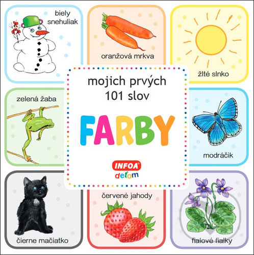 Kniha: Farby - mojich prvých 101 slov (INFOA). INFOA, 2021 Kniha: Farby - mojich prvých 101 slov (INFOA). INFOA, 2021