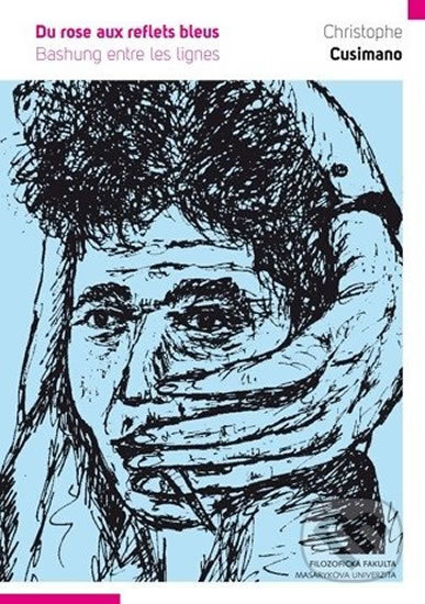 Kniha: Du rose aux reflets bleus: Bashung entre les lignes (Christophe Cusimano). Muni Press, 2016 Kniha: Du rose aux reflets bleus: Bashung entre les lignes (Christophe Cusimano). Muni Press, 2016