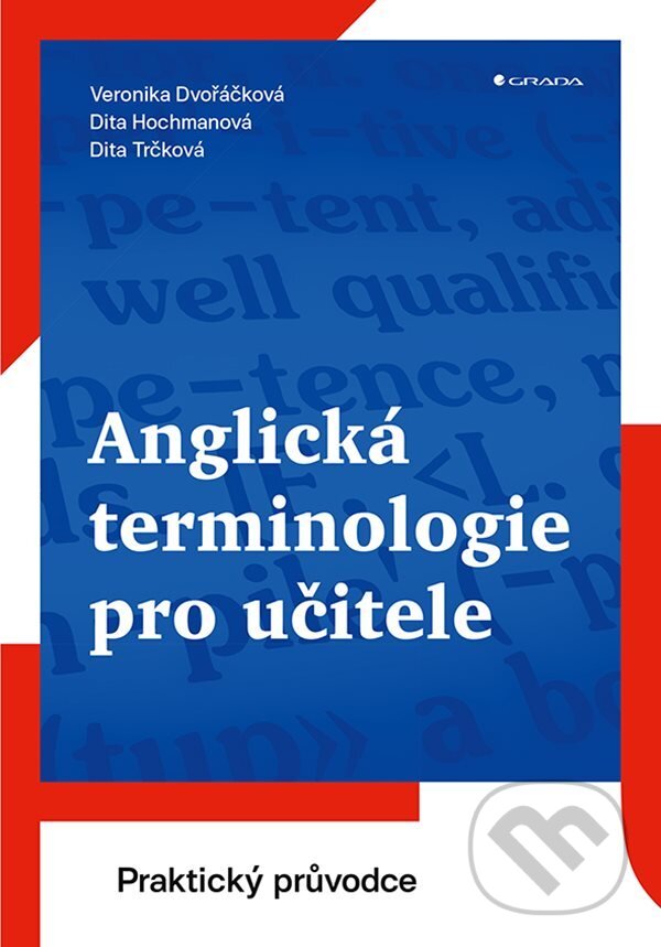 E-kniha: Anglická terminologie pro učitele (Dita Hochmanová, Dita Trčková a Veronika Dvořáčková). Grada, 2021 E-kniha: Anglická terminologie pro učitele (Dita Hochmanová, Dita Trčková a Veronika Dvořáčková). Grada, 2021