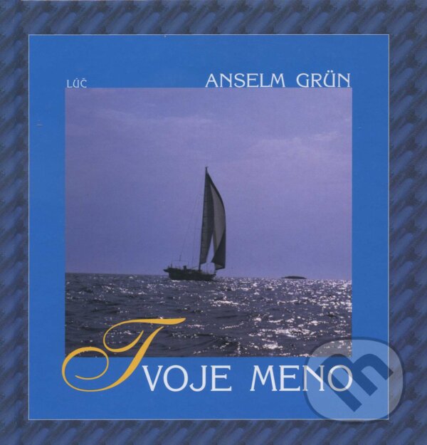 Kniha: Tvoje meno (Anselm Grun). Lúč, 2003 Kniha: Tvoje meno (Anselm Grun). Lúč, 2003