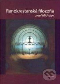 Kniha: Ranokresťanská filozofia (Michalov Jozef). Lúč, 2005 Kniha: Ranokresťanská filozofia (Michalov Jozef). Lúč, 2005