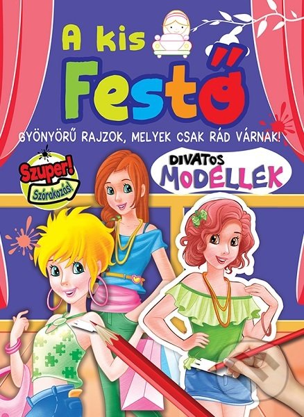 Kniha: A kis festő - Divatos modellek (Foni book HU). Foni book HU, 2020 Kniha: A kis festő - Divatos modellek (Foni book HU). Foni book HU, 2020