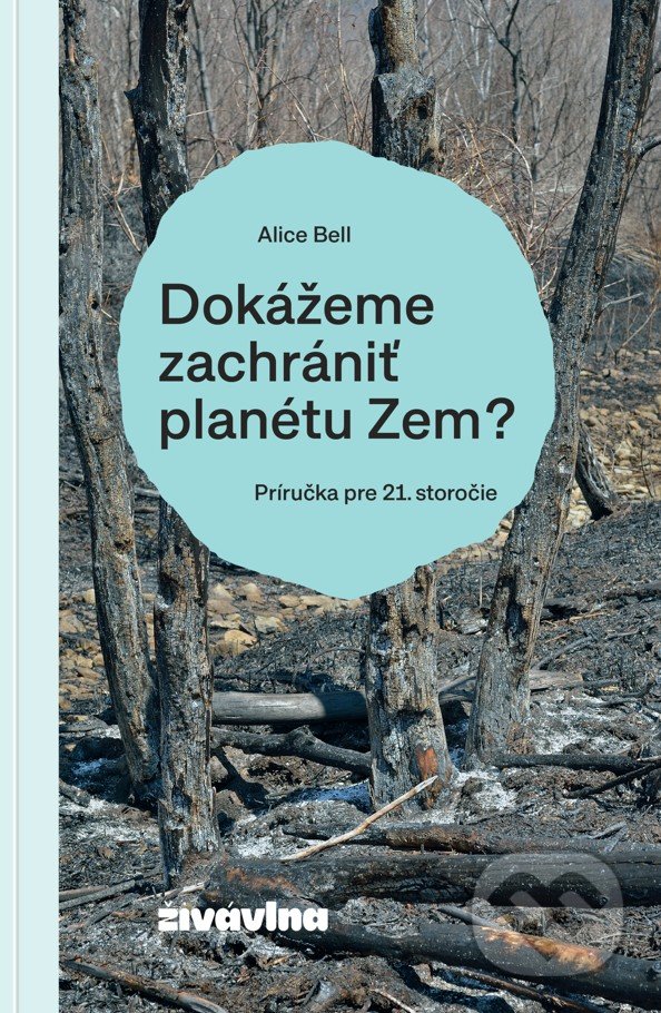 Kniha: Dokážeme zachrániť planétu Zem? (Alice Bell). Živávlna / Egreš, 2021 Kniha: Dokážeme zachrániť planétu Zem? (Alice Bell). Živávlna / Egreš, 2021