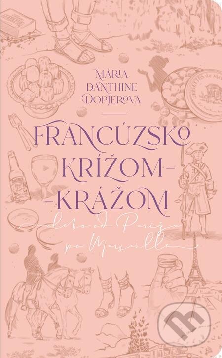 E-kniha: Francúzsko krížom-krážom (Mária Danthine Dopjerová). Slovart E-kniha: Francúzsko krížom-krážom (Mária Danthine Dopjerová). Slovart