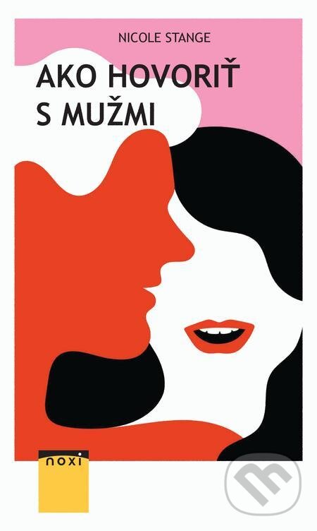 E-kniha: Ako hovoriť s mužmi (Nicole Stange). NOXI, 2021 E-kniha: Ako hovoriť s mužmi (Nicole Stange). NOXI, 2021