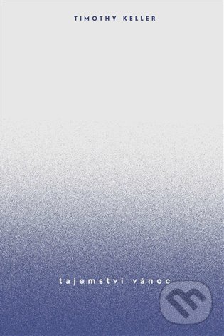 Kniha: Tajemství Vánoc (Timothy Keller). Biblion, 2021 Kniha: Tajemství Vánoc (Timothy Keller). Biblion, 2021
