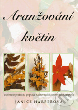 Kniha: Aranžování květin (Janice Harperová). Ottovo nakladatelství, 1998 Kniha: Aranžování květin (Janice Harperová). Ottovo nakladatelství, 1998