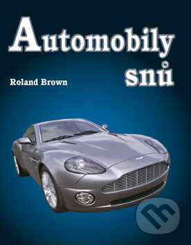 Kniha: Automobily snů (Roland Brown). Ottovo nakladatelství, 2004 Kniha: Automobily snů (Roland Brown). Ottovo nakladatelství, 2004
