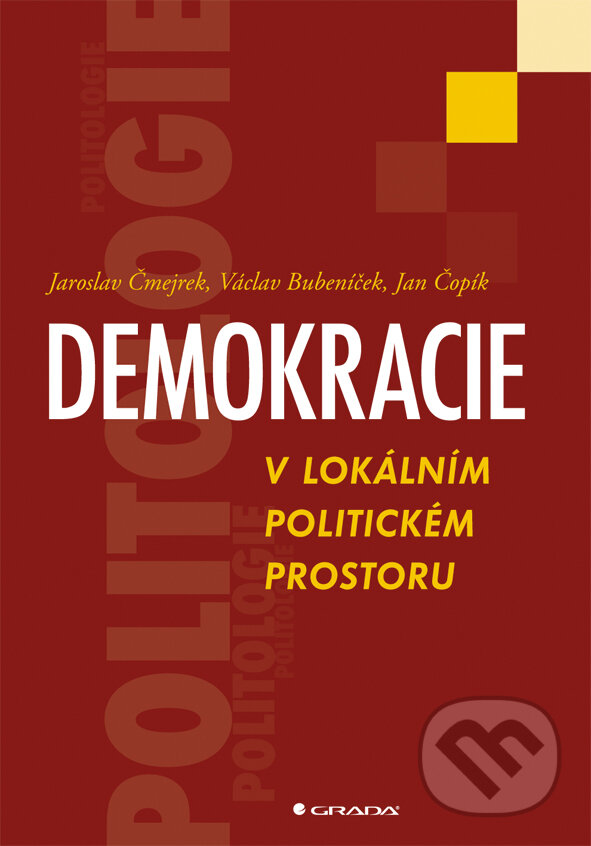 E-kniha: Demokracie v lokálním politickém prostoru (Jan Čopík, Jaroslav Čmejrek a Václav Bubeníček). Grada, 2010 E-kniha: Demokracie v lokálním politickém prostoru (Jan Čopík, Jaroslav Čmejrek a Václav Bubeníček). Grada, 2010